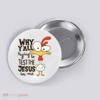 Funny Chicken Why Y'all Trying To Test The Jesus In Me Button thumb 0