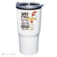 Funny Chicken Why Y'all Trying To Test The Jesus In Me Tumbler thumb 0