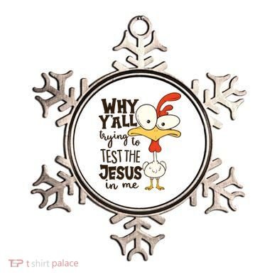 Funny Chicken Why Y'all Trying To Test The Jesus In Me Ornament