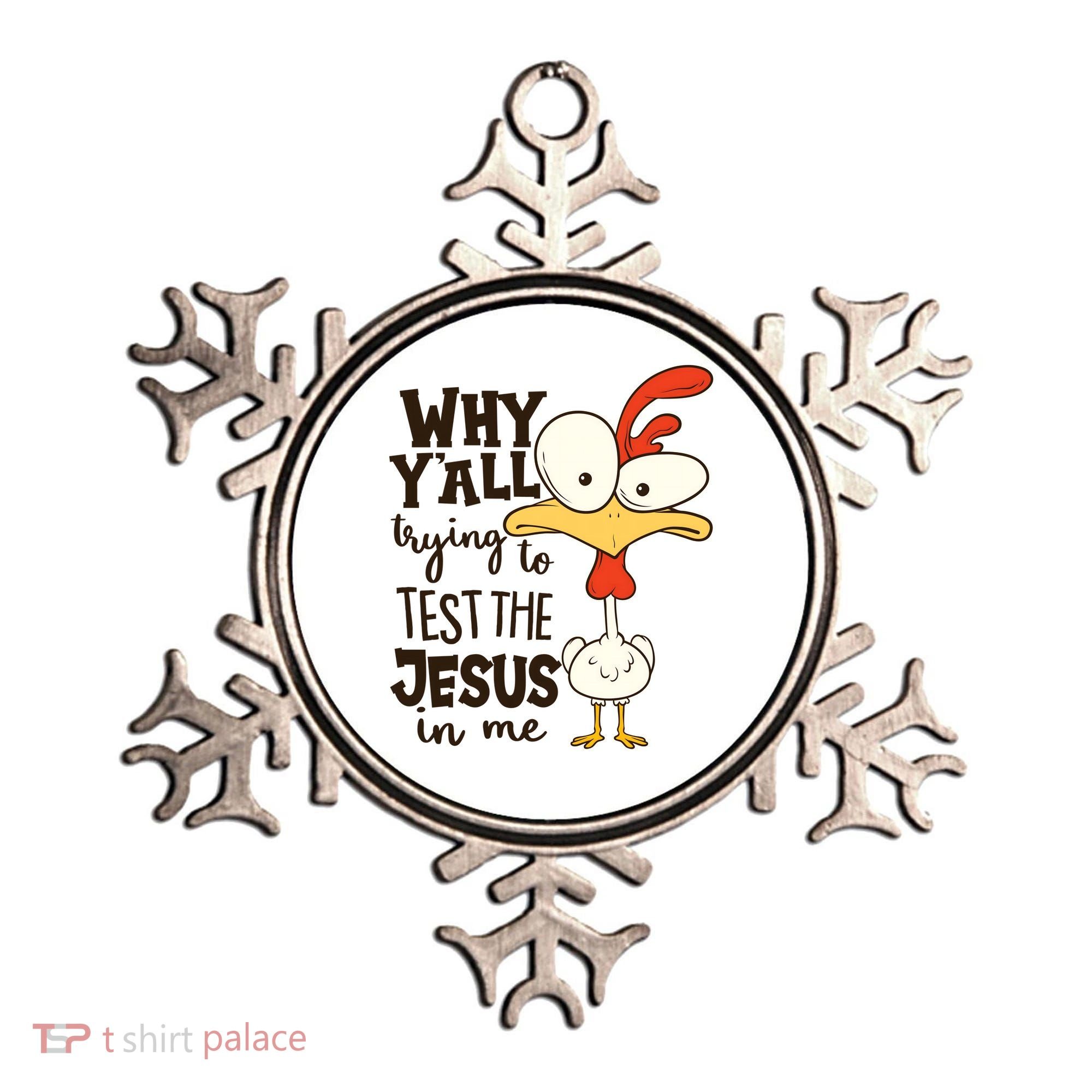 Funny Chicken Why Y'all Trying To Test The Jesus In Me Ornament