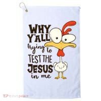 Funny Chicken Why Y'all Trying To Test The Jesus In Me Golf Towel thumb 0