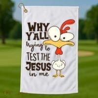 Funny Chicken Why Y'all Trying To Test The Jesus In Me Golf Towel thumb 1