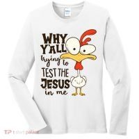 Funny Chicken Why Y'all Trying To Test The Jesus In Me Women's Long Sleeve Shirt thumb 0