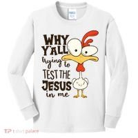 Funny Chicken Why Y'all Trying To Test The Jesus In Me Kids Long Sleeve Shirt thumb 0