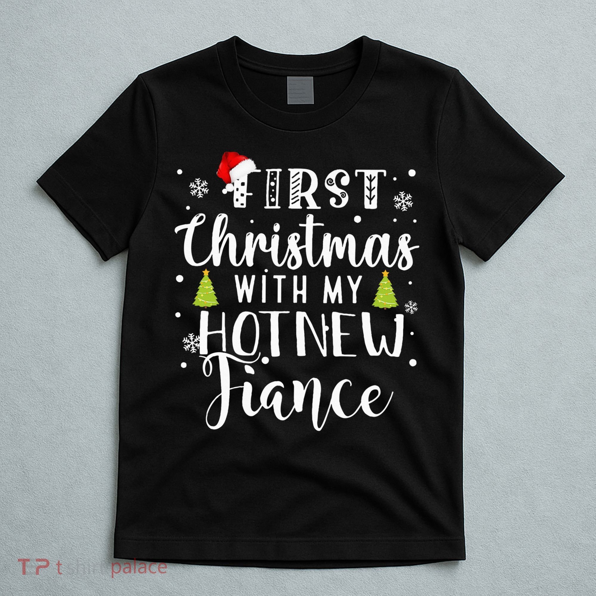 First Christmas With My Hot New Fiance Engaged Couple Xmas T-Shirt