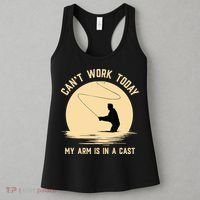 Funny Can't Work Today My Arm Is In A Cast Shirt Funny Fly Fishing Meme Shirt Women's Tank Top thumb 3