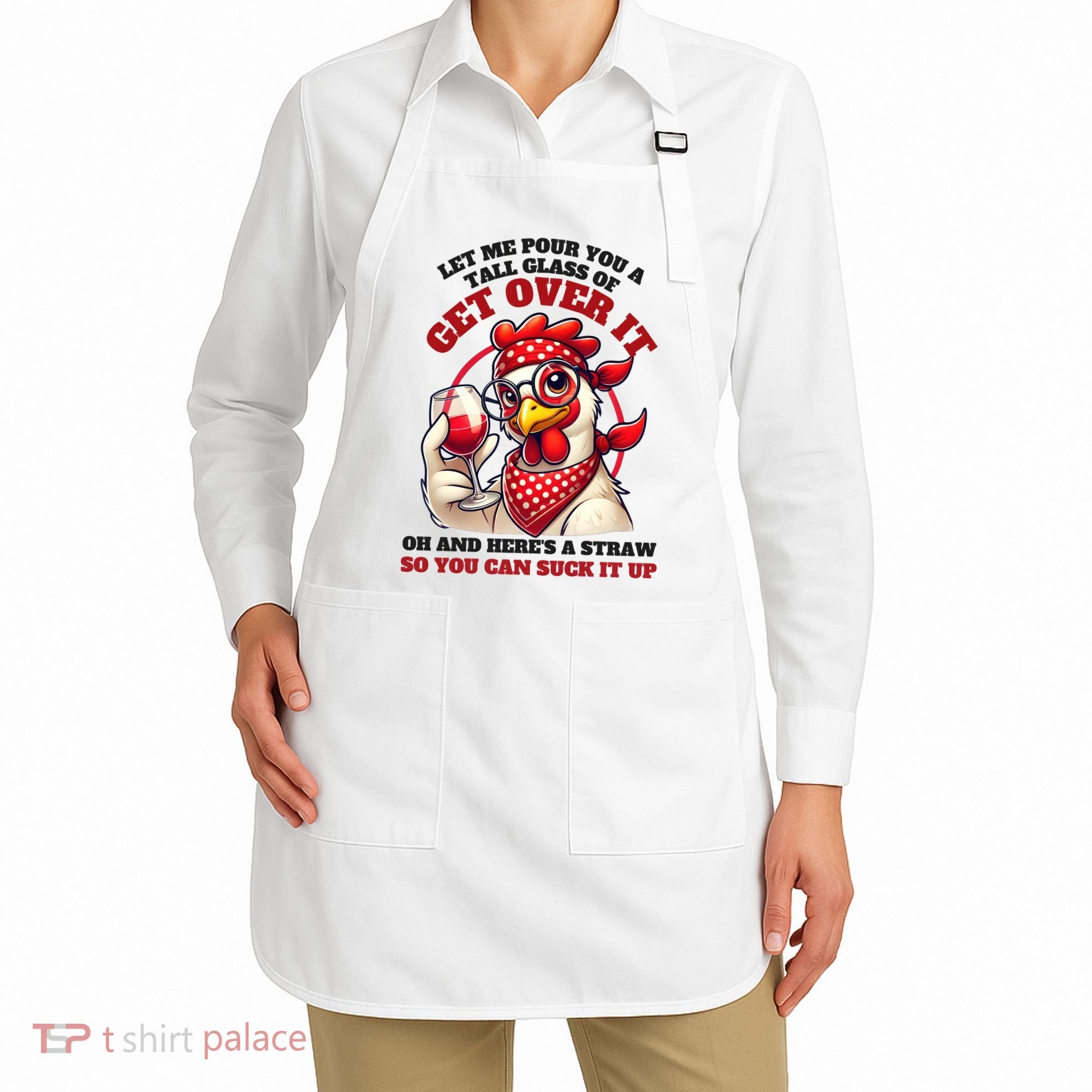 Funny Chicken Western Let Me Pour You A Glass Of Get Over It Apron