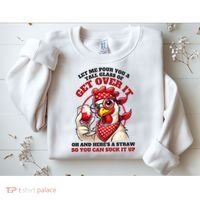 Funny Chicken Western Let Me Pour You A Glass Of Get Over It Sweatshirt thumb 2