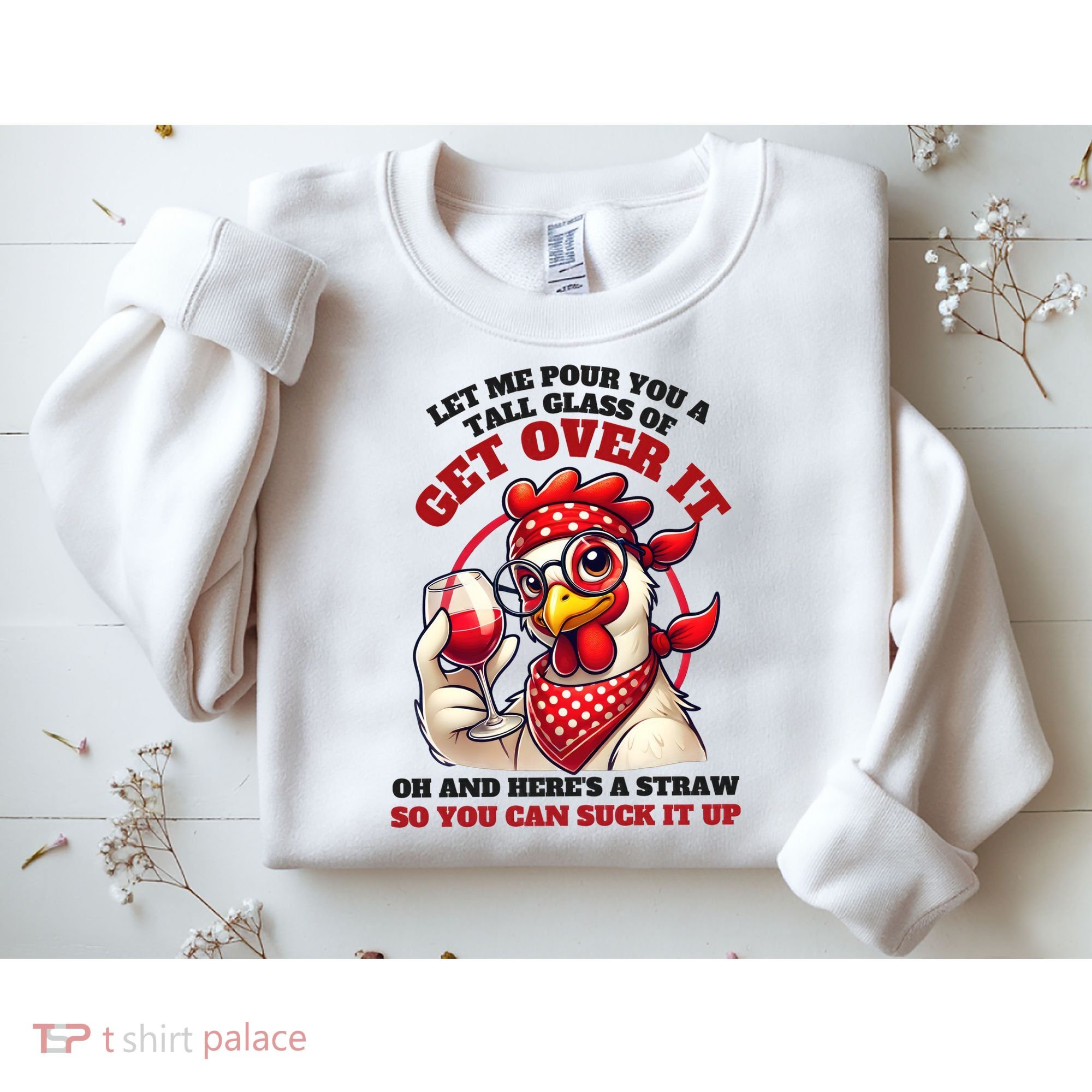 Funny Chicken Western Let Me Pour You A Glass Of Get Over It Sweatshirt