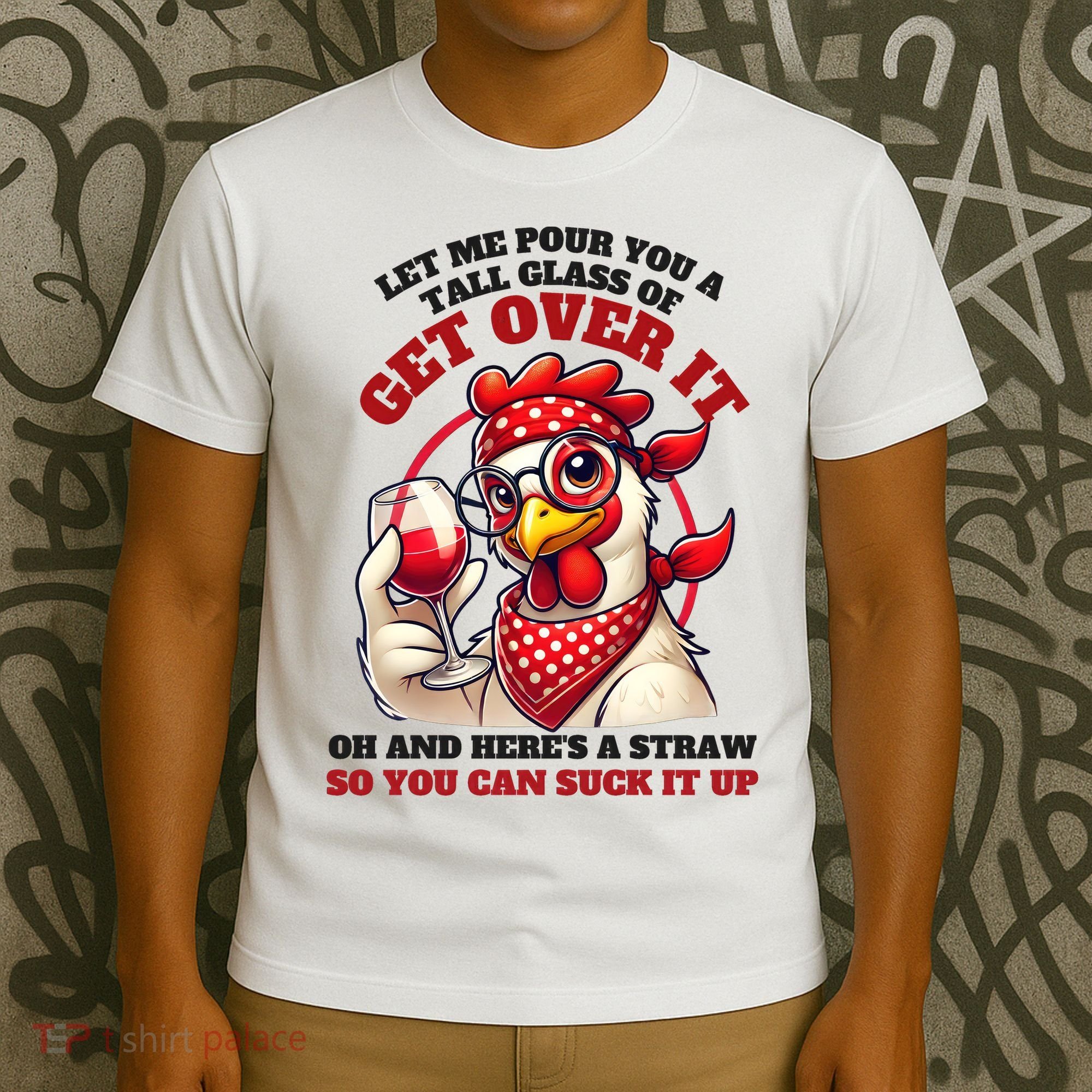 Funny Chicken Western Let Me Pour You A Glass Of Get Over It T-Shirt