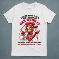 Funny Chicken Western Let Me Pour You A Glass Of Get Over It T-Shirt thumb 5