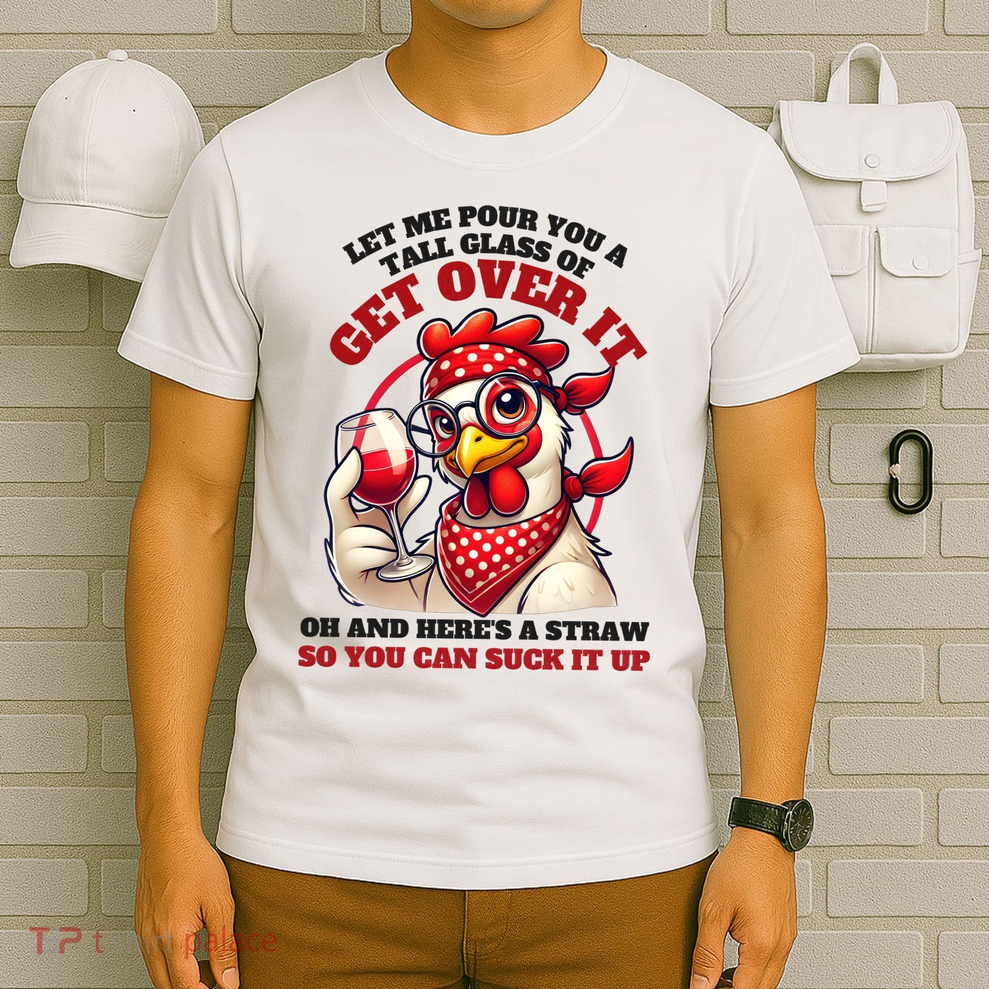 Funny Chicken Western Let Me Pour You A Glass Of Get Over It T-Shirt