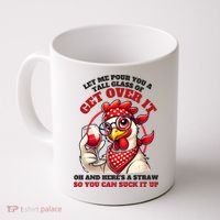 Funny Chicken Western Let Me Pour You A Glass Of Get Over It Coffee Mug thumb 0