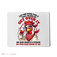 Funny Chicken Western Let Me Pour You A Glass Of Get Over It Mousepad thumb 0