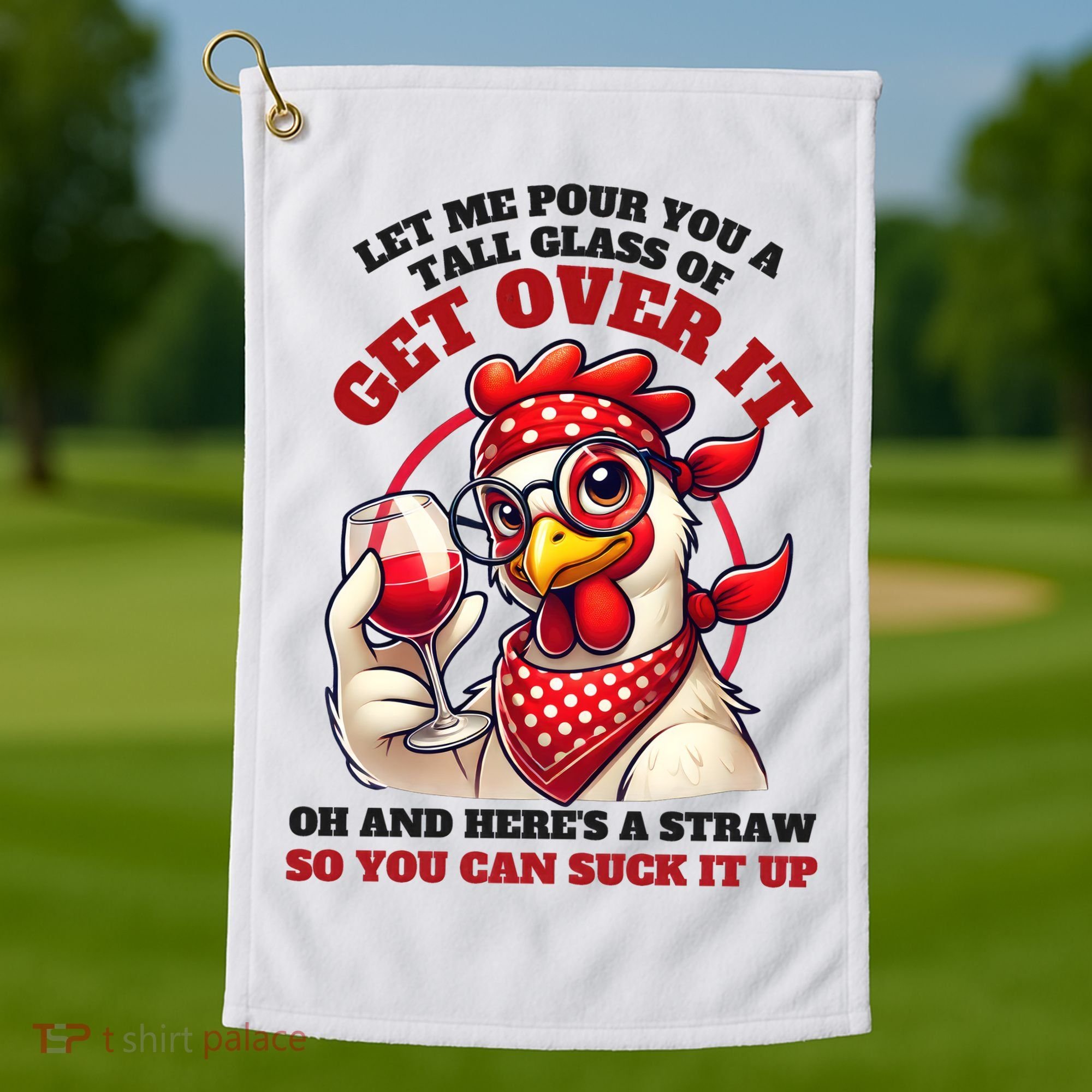 Funny Chicken Western Let Me Pour You A Glass Of Get Over It Golf Towel