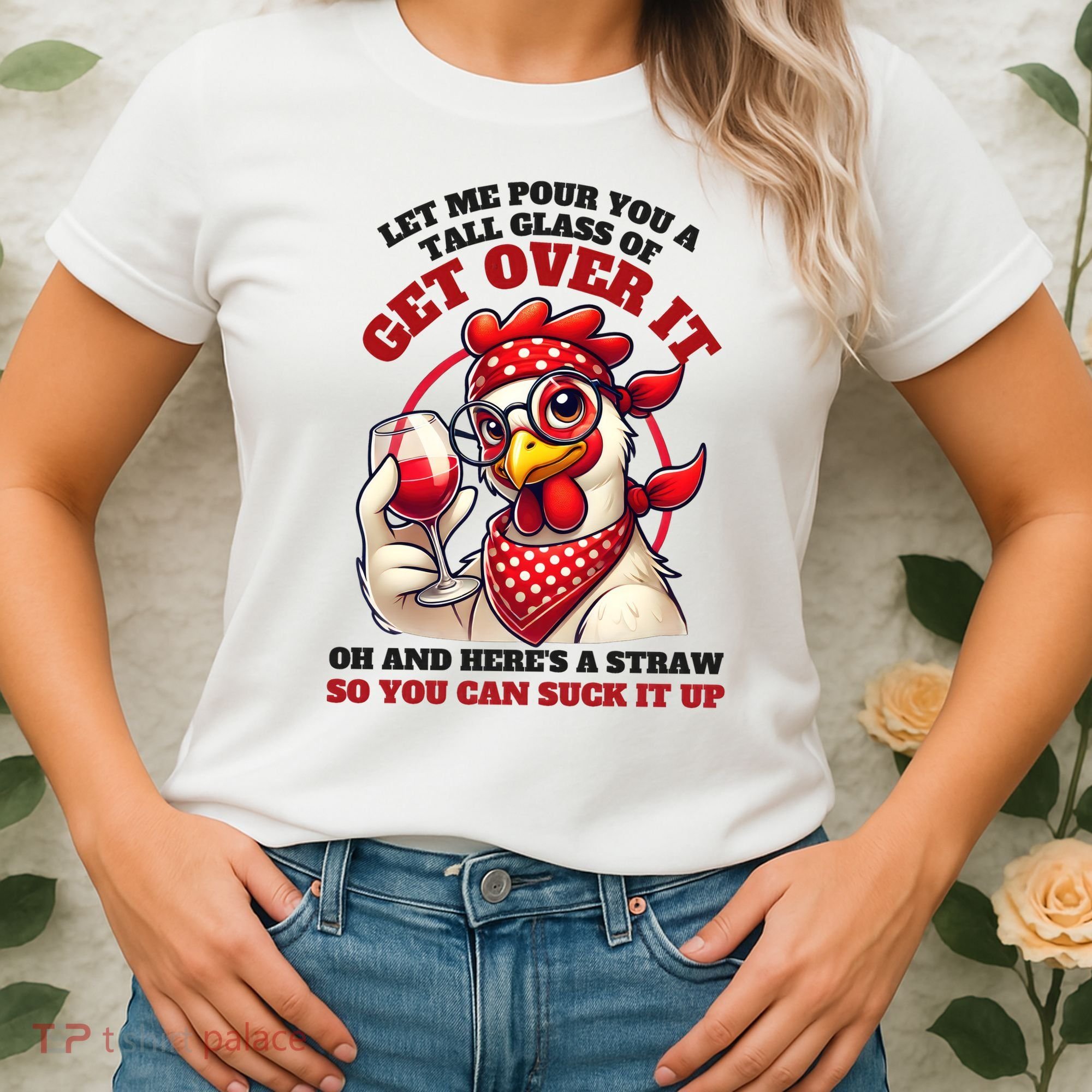 Funny Chicken Western Let Me Pour You A Glass Of Get Over It Women's T-Shirt