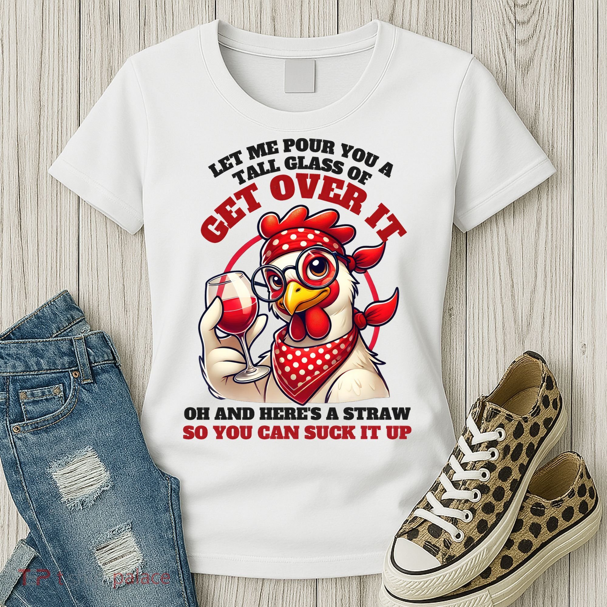Funny Chicken Western Let Me Pour You A Glass Of Get Over It Women's T-Shirt
