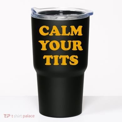 Funny Calm Your Tits Tumbler