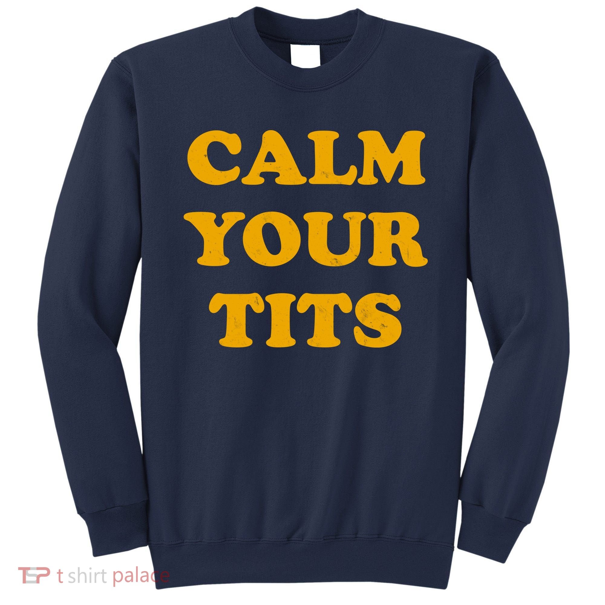 Funny Calm Your Tits Sweatshirt