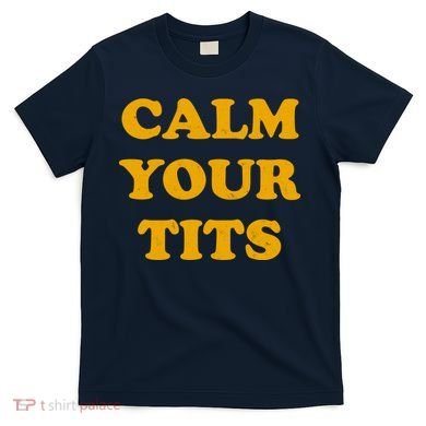 Funny Calm Your Tits T-Shirt