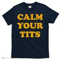 Funny Calm Your Tits T-Shirt thumb 0