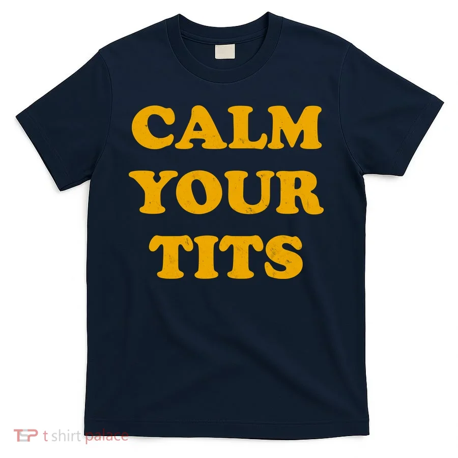 Funny Calm Your Tits T-Shirt