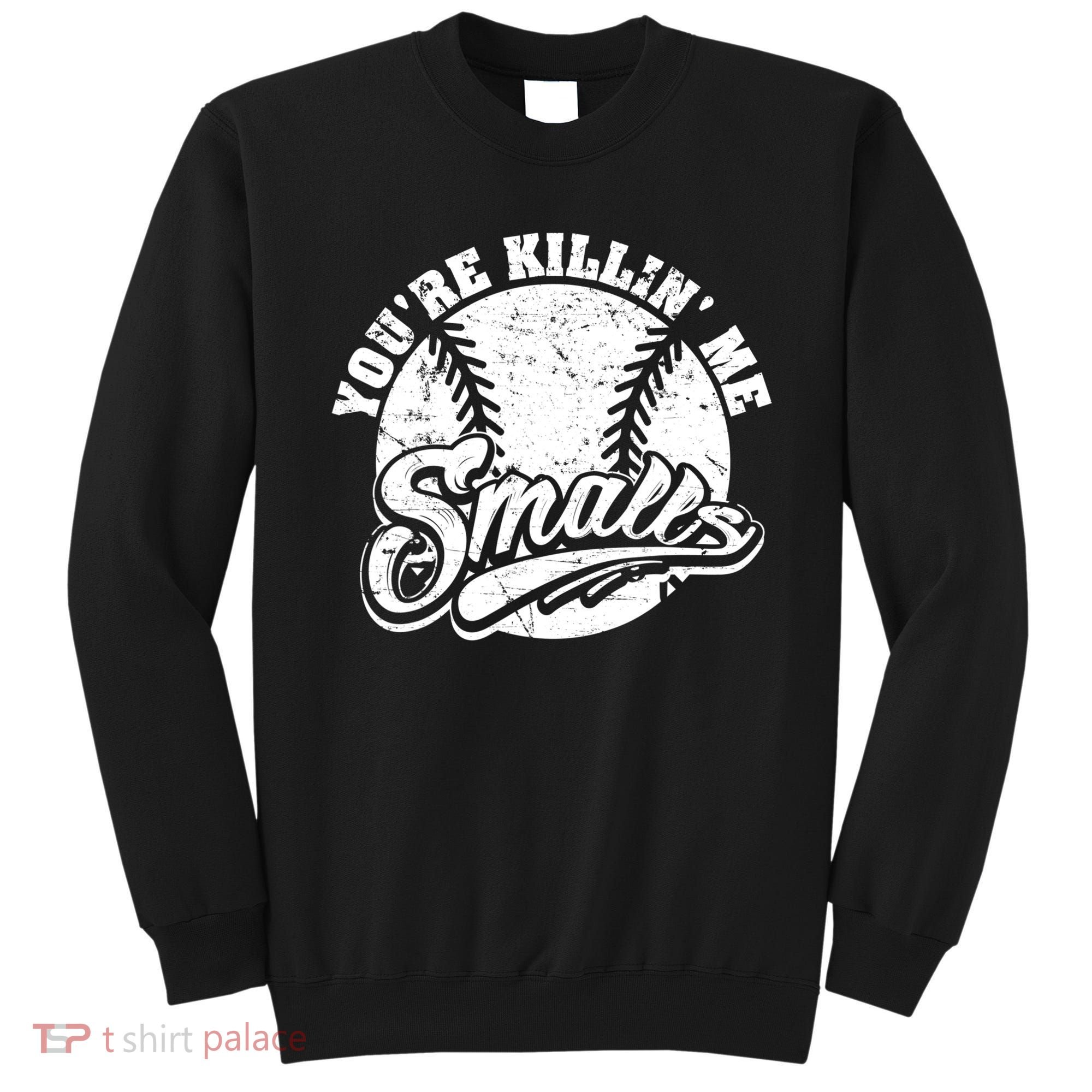 Funny Cool You're Killin Me Smalls For Softball Funny Enthusiast Gift Sweatshirt