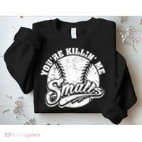 Funny Cool You're Killin Me Smalls For Softball Funny Enthusiast Gift Sweatshirt thumb 2