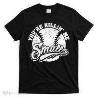 Funny Cool You're Killin Me Smalls For Softball Funny Enthusiast Gift T-Shirt thumb 0