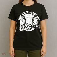 Funny Cool You're Killin Me Smalls For Softball Funny Enthusiast Gift T-Shirt thumb 4