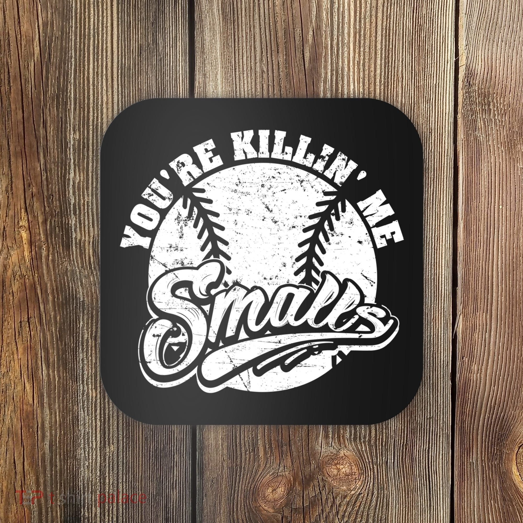 Funny Cool You're Killin Me Smalls For Softball Funny Enthusiast Gift Coaster