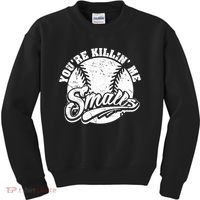 Funny Cool You're Killin Me Smalls For Softball Funny Enthusiast Gift Kids Sweatshirt thumb 0