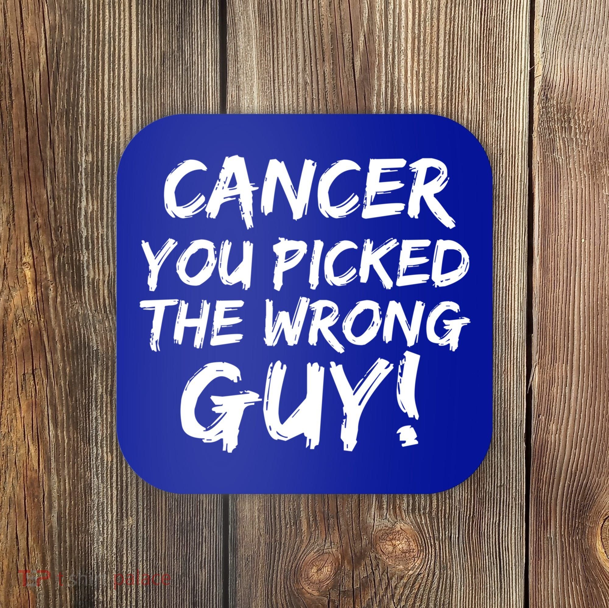 Funny Cancer You Picked The Wrong Guy Fighter Survivor Gift Coaster