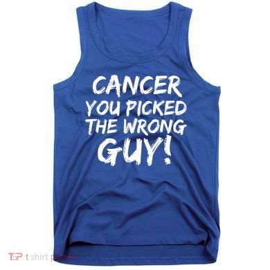 Funny Cancer You Picked The Wrong Guy Fighter Survivor Gift Tank Top