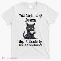 Funny Cat You Smell Like Drama And A Headache T-Shirt thumb 0