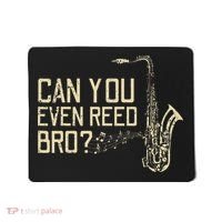 Funny Can You Even Reed Bro Cool Saxophone Players Gift Mousepad thumb 0