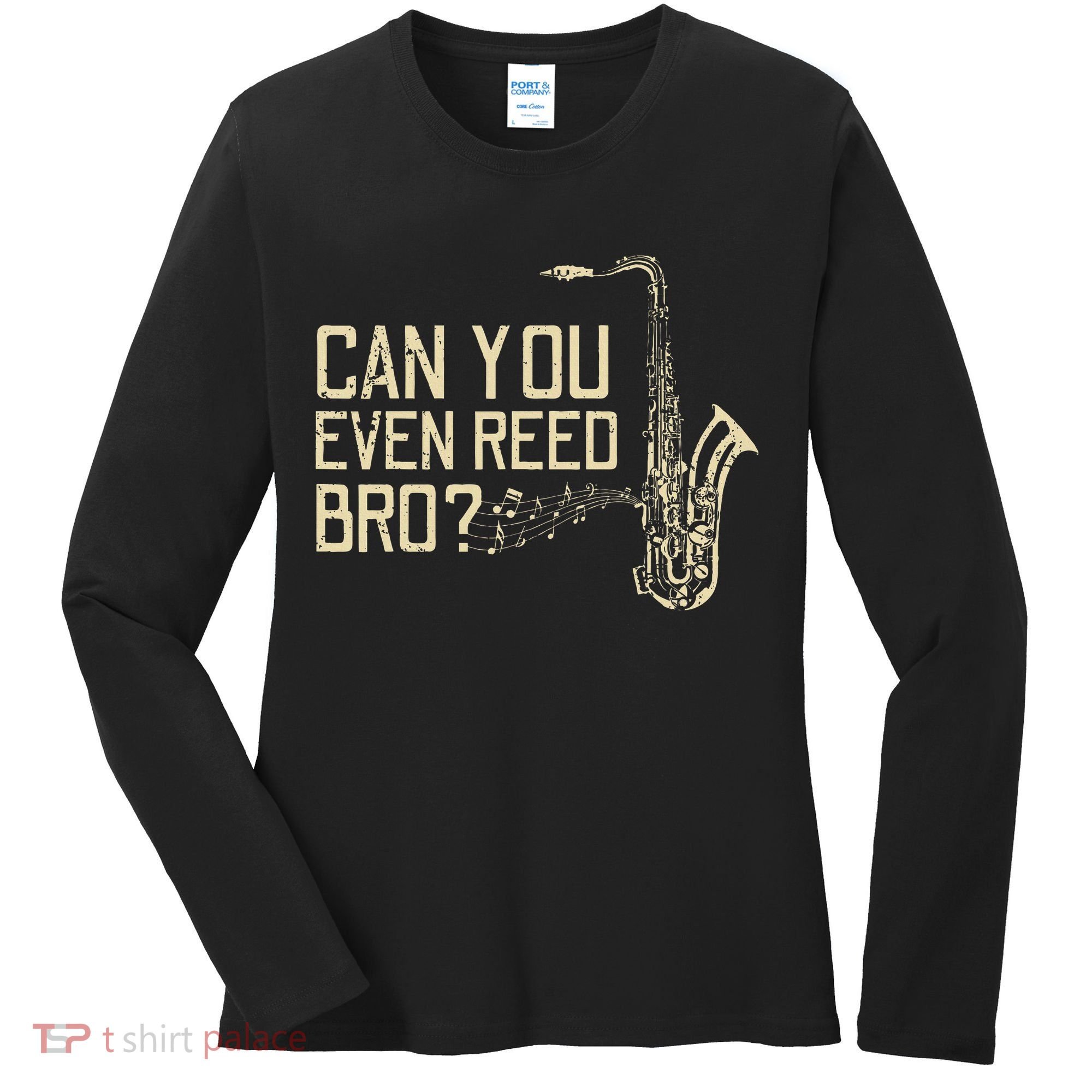 Funny Can You Even Reed Bro Cool Saxophone Players Gift Women's Long Sleeve Shirt