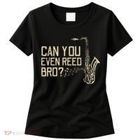 Funny Can You Even Reed Bro Cool Saxophone Players Gift Women's T-Shirt thumb 0