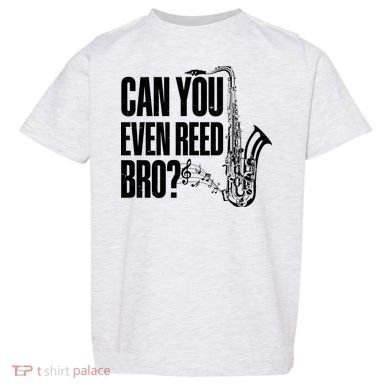 Funny Can You Even Reed Bro Saxophone Player Toddler T-Shirt