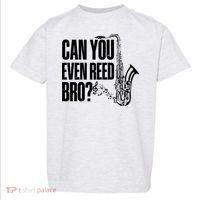 Funny Can You Even Reed Bro Saxophone Player Toddler T-Shirt thumb 0
