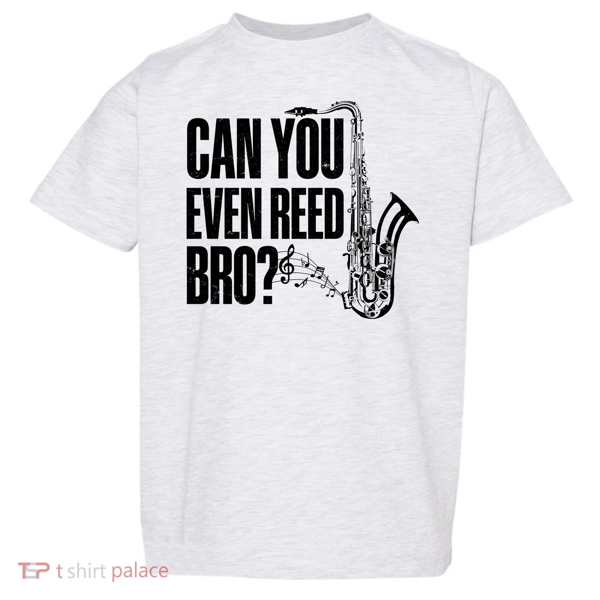 Funny Can You Even Reed Bro Saxophone Player Toddler T-Shirt