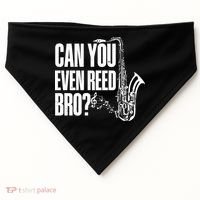 Funny Can You Even Reed Bro Saxophone Player USA-Made Doggie Bandana thumb 0