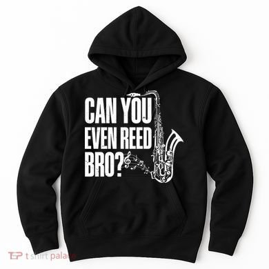 Funny Can You Even Reed Bro Saxophone Player Hoodie
