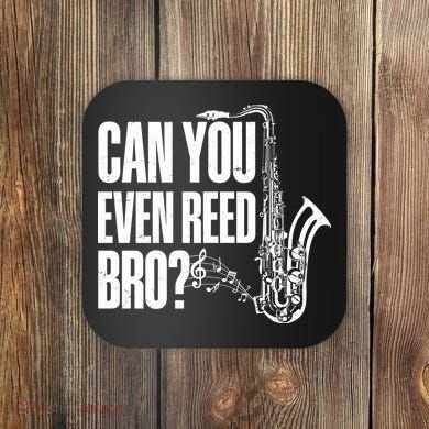 Funny Can You Even Reed Bro Saxophone Player Coaster