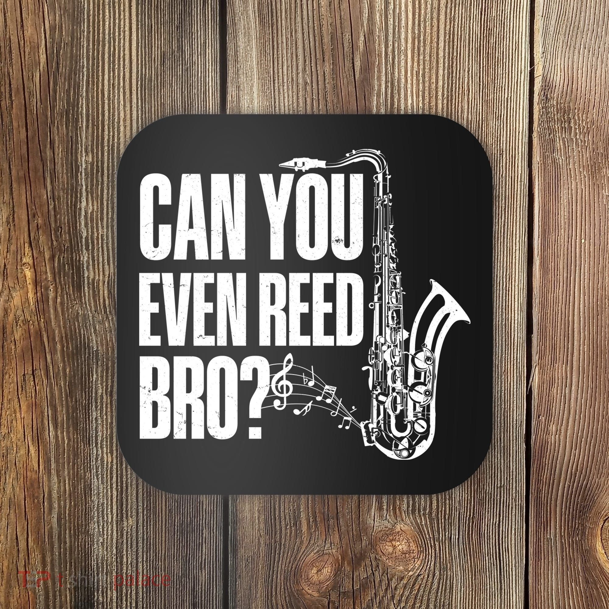 Funny Can You Even Reed Bro Saxophone Player Coaster