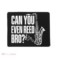 Funny Can You Even Reed Bro Saxophone Player Mousepad thumb 0