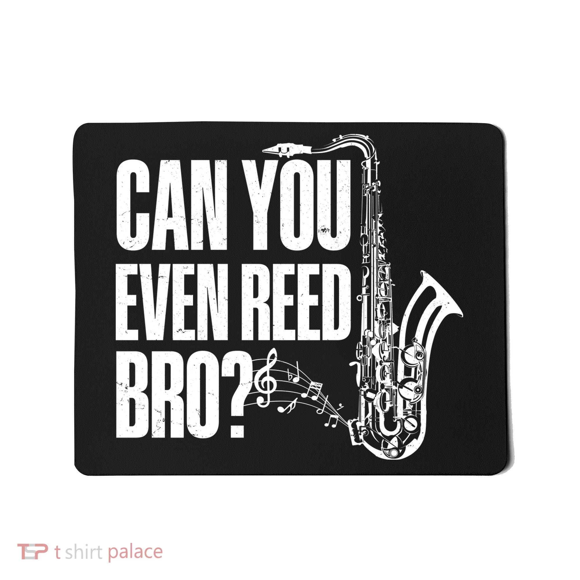 Funny Can You Even Reed Bro Saxophone Player Mousepad