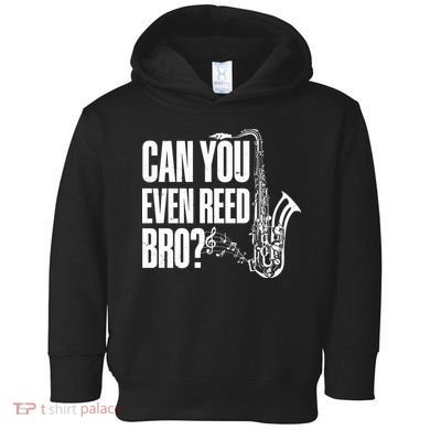 Funny Can You Even Reed Bro Saxophone Player Toddler Hoodie