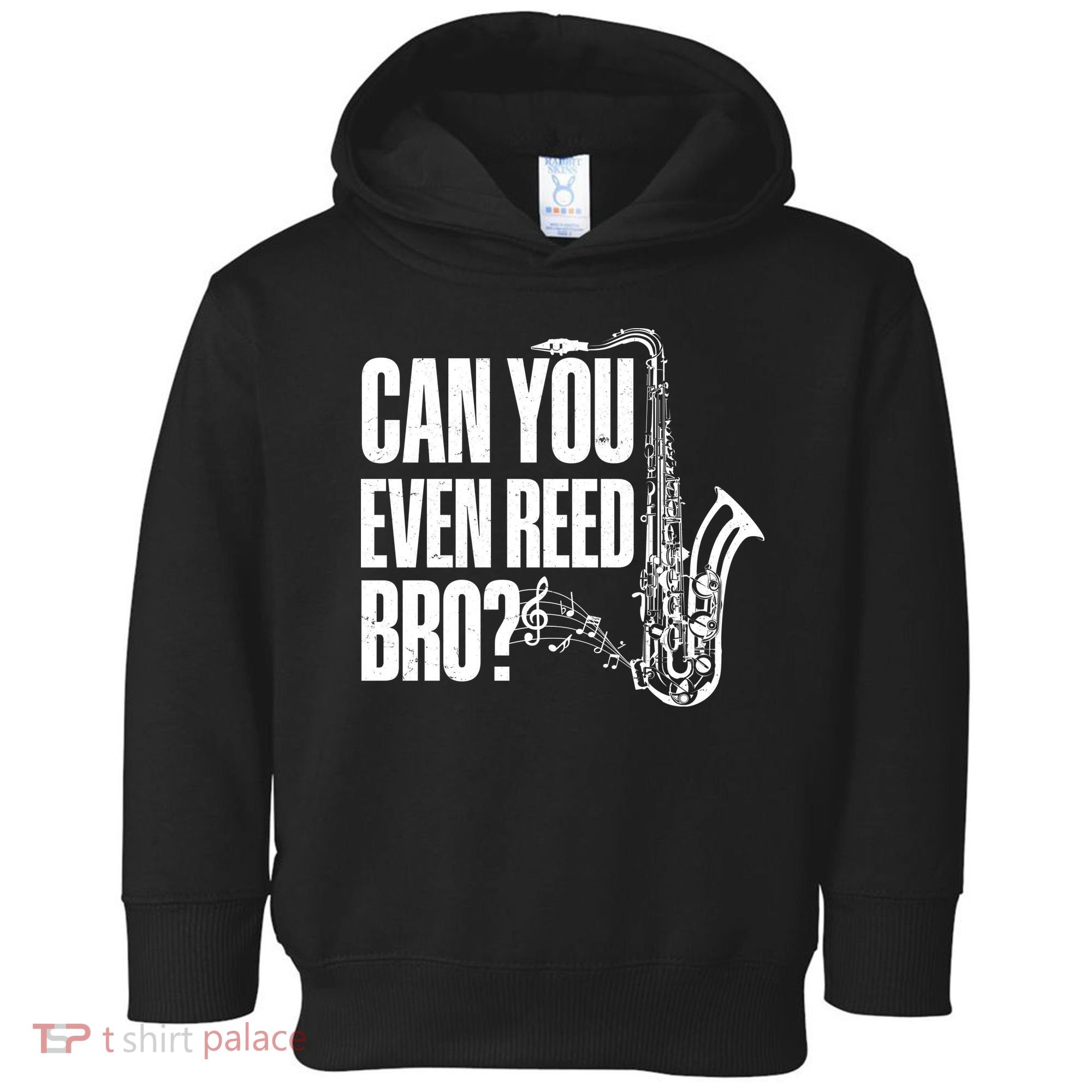 Funny Can You Even Reed Bro Saxophone Player Toddler Hoodie