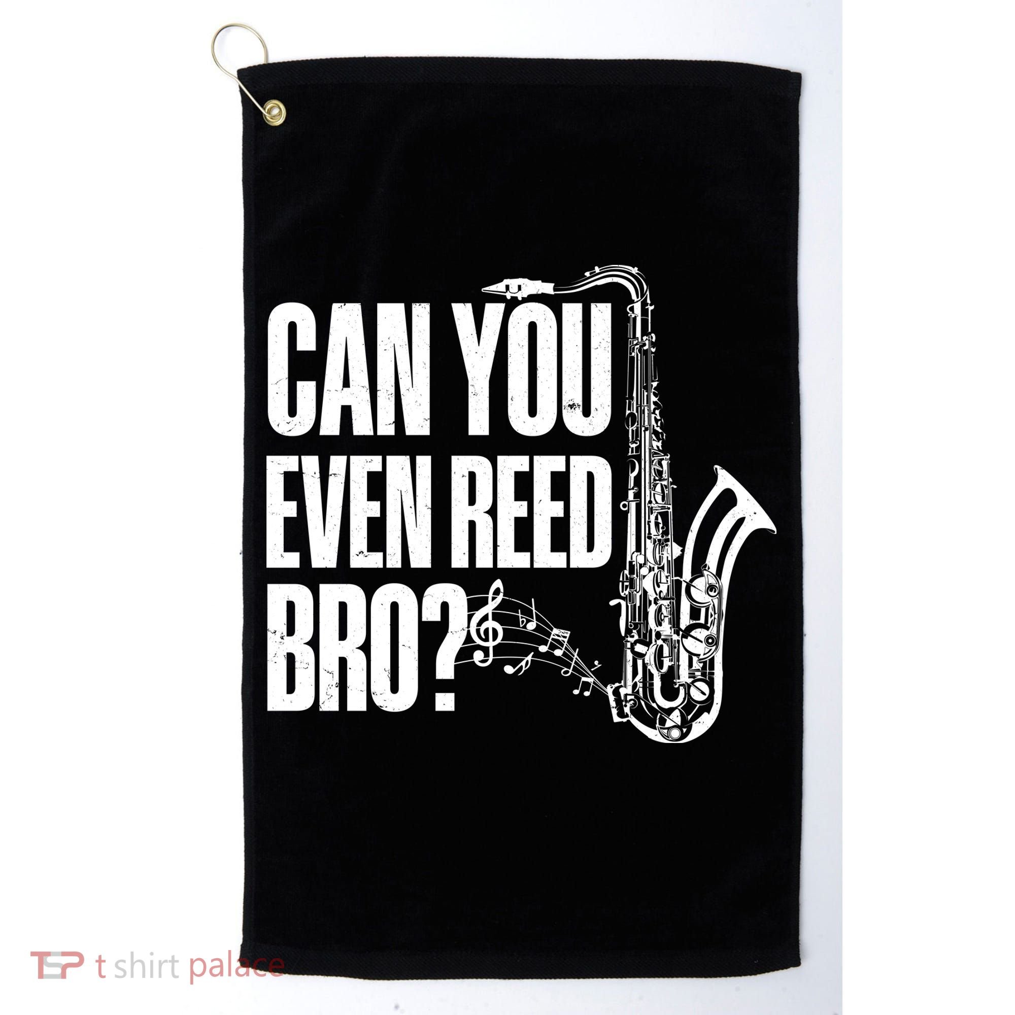 Funny Can You Even Reed Bro Saxophone Player Golf Towel